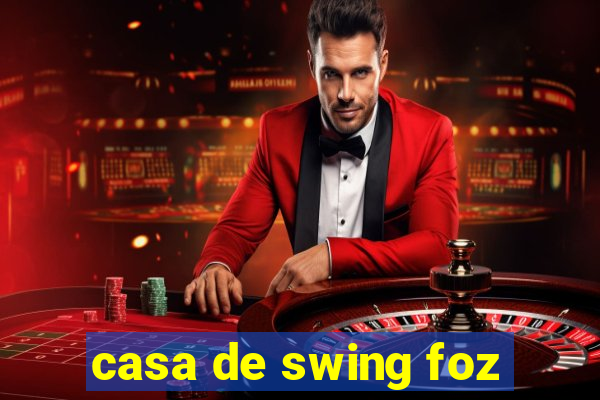 casa de swing foz